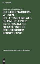 Theologische Bibliothek Töpelmann- Schleiermachers Wissenschaftslehre ALS Entwurf Einer Prozessualen Metaphysik in Semiotischer Perspektive