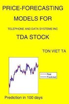 Price-Forecasting Models for Telephone and Data Systems Inc TDA Stock