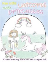 Fun With Unicorns and Princesses, Cute Coloring Book for Girls Ages 4-8