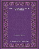 The Strange High House In The Mist - Large Print Edition