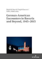 German-American Encounters in Bavaria and Beyond, 1945–2015