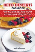 Keto Desserts Cookbook: THE 40 SIMPLEST AND FASTY RECIPES FOR WEIGHT LOSS