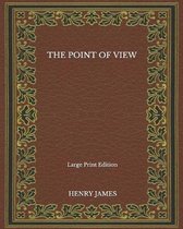 The Point Of View - Large Print Edition