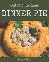 Oh! 303 Dinner Pie Recipes