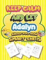 keep calm and let Adalyn show you how smart she is