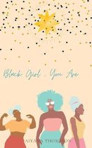 Black Girl, You Are.