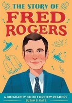 The Story Of: Inspiring Biographies for Young Readers-The Story of Fred Rogers