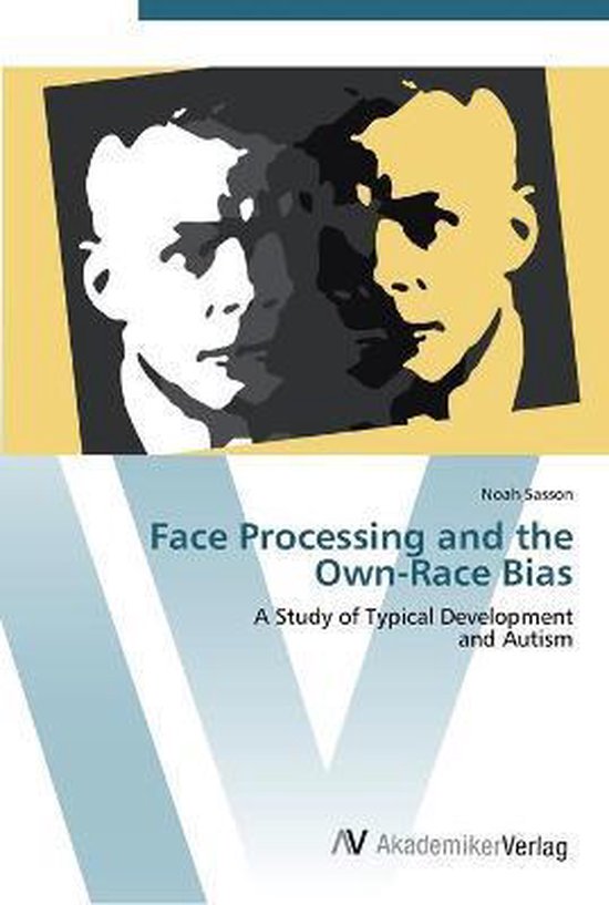 Face Processing and the OwnRace Bias, Noah Sasson 9783639417692