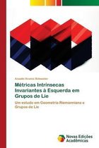 Metricas Intrinsecas Invariantes a Esquerda em Grupos de Lie