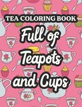 Tea Coloring Book Full Of Teapots And Cups