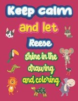 keep calm and let Reese shine in the drawing and coloring