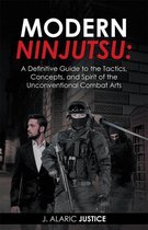 Modern Ninjutsu: a Definitive Guide to the Tactics, Concepts, and Spirit of the Unconventional Combat Arts