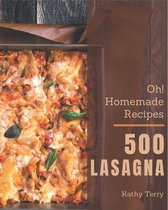 Oh! 500 Homemade Lasagna Recipes