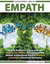 Empath - How To Become a Person with the Paranormal Ability to Apprehend the Mental or Emotional State of Another Individual. Advanced Strategies.