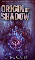 Origin Of Shadow (Light And Shadow Chronicles Novellas Book 2)