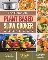 The Complete Plant Based Slow Cooker Cookbook