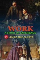Work: A STORY OF EXPERIENCE BY LOUISA MAY ALCOTT: Classic Edition Illustrations