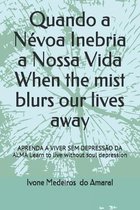 Quando a Nevoa Inebria a Nossa Vida When the mist blurs our lives away