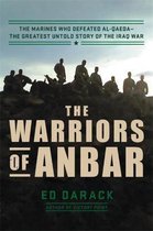 The Warriors of Anbar The Marines Who Crushed Al Qaedathe Greatest Untold Story of the Iraq War
