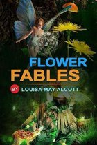 Flower Fables by Louisa May Alcott: Classic Edition Illustrations