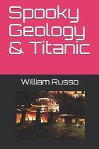 Spooky Geology & Titanic