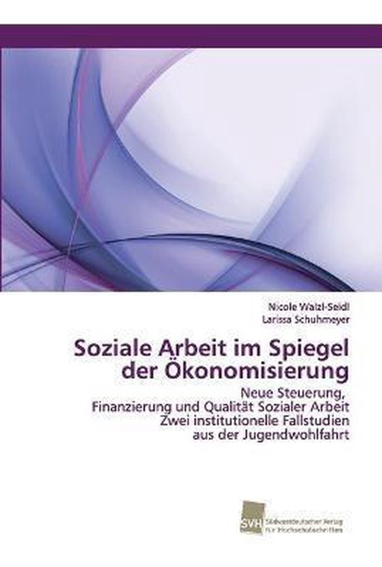 Soziale Arbeit im Spiegel der Ökonomisierung, Nicole Walzl-Seidl