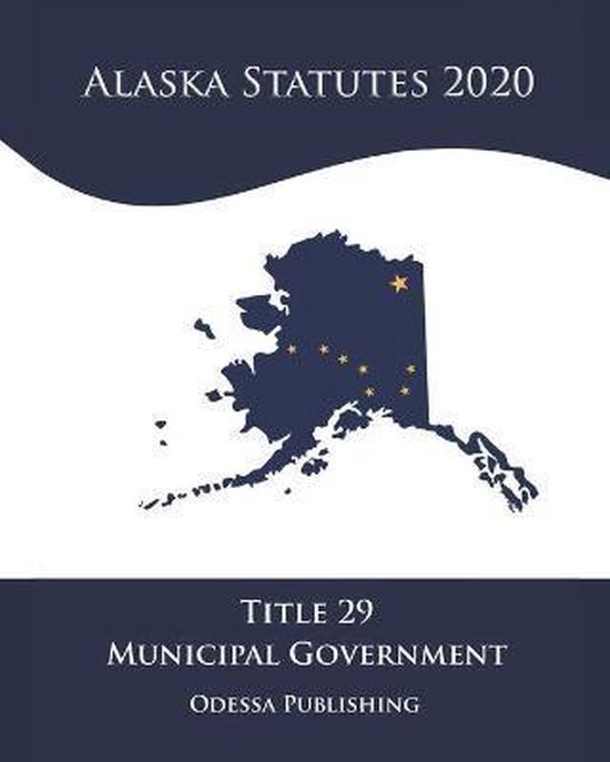 Alaska Statutes 2020 Title 29 Municipal Government 9798687555098