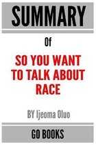 Summary of So You Want to Talk About Race