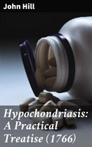 Hypochondriasis: A Practical Treatise (1766)