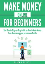 Passive Income - Make Money Online for Beginners: Your Simple Step-by-Step Guide on How to Make Money from Home Using Your Passions and Skills
