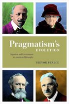 Pragmatism`s Evolution – Organism and Environment in American Philosophy