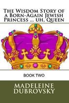 The Wisdom Story of a Born-Again Jewish Princess ... uh, Queen
