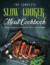 The Complete Slow Cooker Meat Cookbook