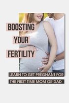 Boosting Your Fertility: Learn To Get Pregnant For The First Time Mom Or Dad