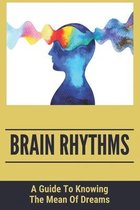 Brain Rhythms: A Guide To Knowing The Mean Of Dreams