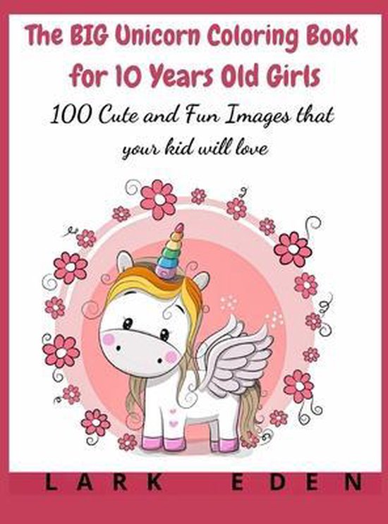 The BIG Unicorn Coloring Book for 10 Years Old Girls, Lark Eden