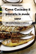 Come Cucinare il pescato in modo sano