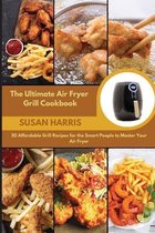 The Ultimate Air Fryer Grill Cookbook