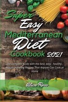 Super Easy Mediterranean Diet Cookbook 2021