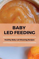 Baby Led Feeding: Healthy Baby Led Weaning Recipes