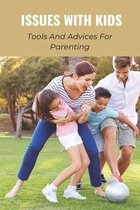 Issues With Kids: Tools And Advices For Parenting