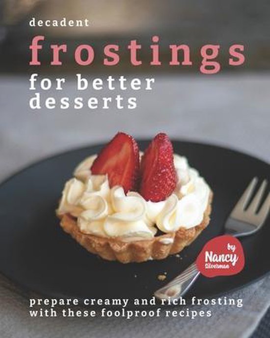 Decadent Frostings for Better Desserts - cover