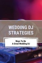 Wedding DJ Strategies: Ways To Be A Great Wedding DJ