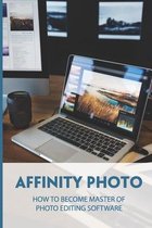 Affinity Photo: How To Become Master Of Photo Editing Software