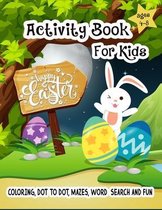 Happy Easter Acitivity Book for Kids Ages 4 - 8 Coloring, Dot to Dot, Mazes, Word Search and Fun