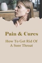 Pain & Cures: How To Get Rid Of A Sore Throat