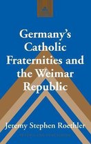 Germany s Catholic Fraternities and the Weimar Republic