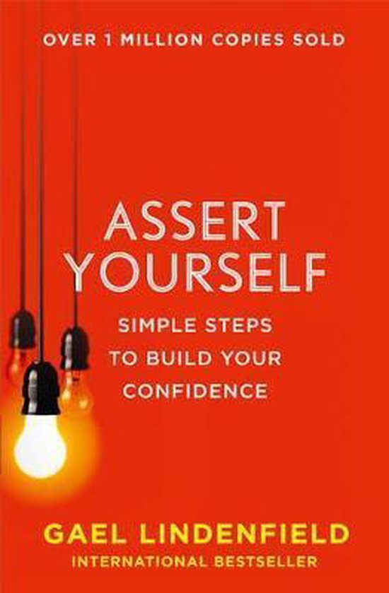 Assert Yourself Simple Steps to Build Your Confidence, Gael Lindenfield