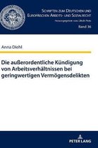 Schriften Zum Deutschen Und Europ�ischen Arbeits- Und Sozialrecht-Die au�erordentliche Kuendigung von Arbeitsverhaeltnissen bei geringwertigen Vermoegensdelikten