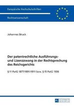 Europ�ische Hochschulschriften Recht-Der patentrechtliche Ausfuehrungs- und Lizenzzwang in der Rechtsprechung des Reichsgerichts